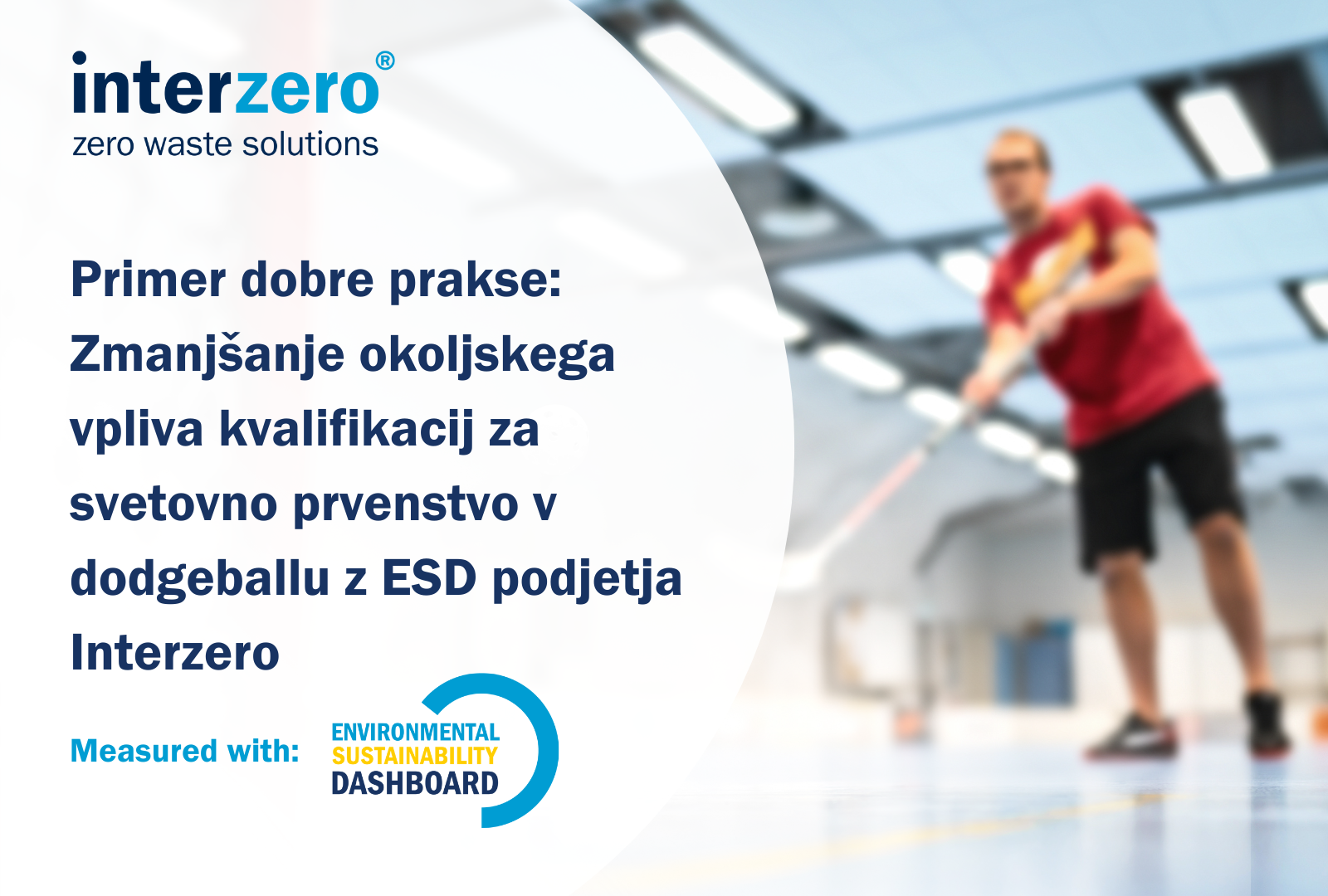 Primer dobre prakse: Zmanjšanje okoljskega vpliva kvalifikacij za svetovno prvenstvo v dodgeballu z ESD podjetja Interzero